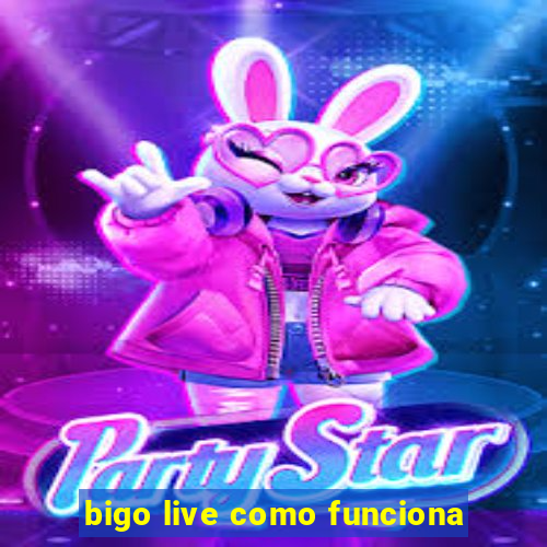 bigo live como funciona
